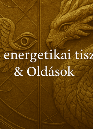 Mély energetikai tisztítás, gyógyítás és oldások – online